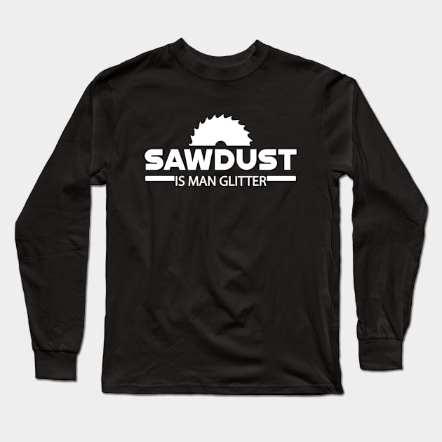 Lumberjack - Sawdust is man glitter Long Sleeve T-Shirt by KC Happy Shop